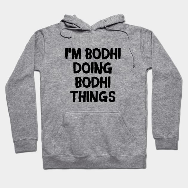 I'm Bodhi doing Bodhi things Hoodie by hoopoe